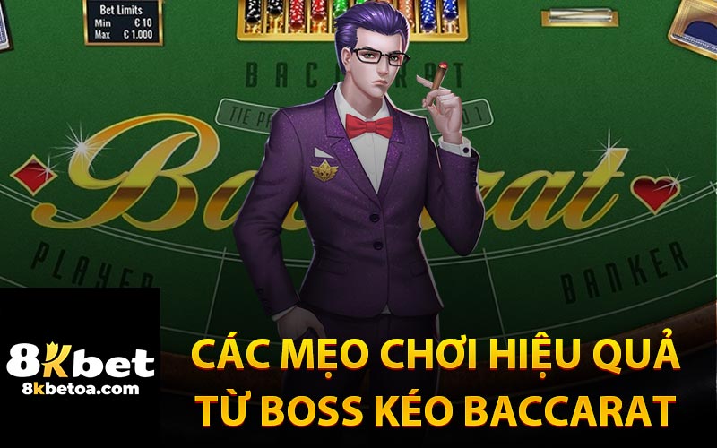 Các Mẹo Chơi Hiệu Quả Từ Boss Kéo Baccarat