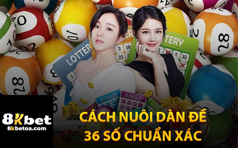 Cách Nuôi Dàn Đề 36 Số Chuẩn Xác