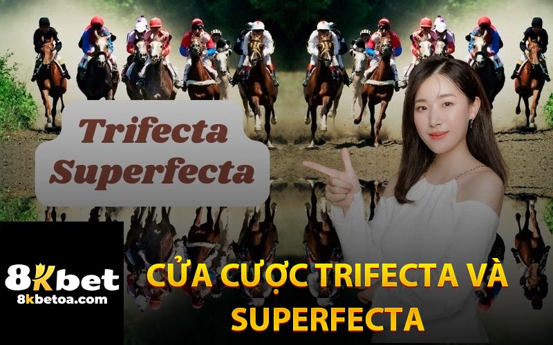 Cửa cược Trifecta Và Superfecta Có Tỷ Lệ Thưởng Cao