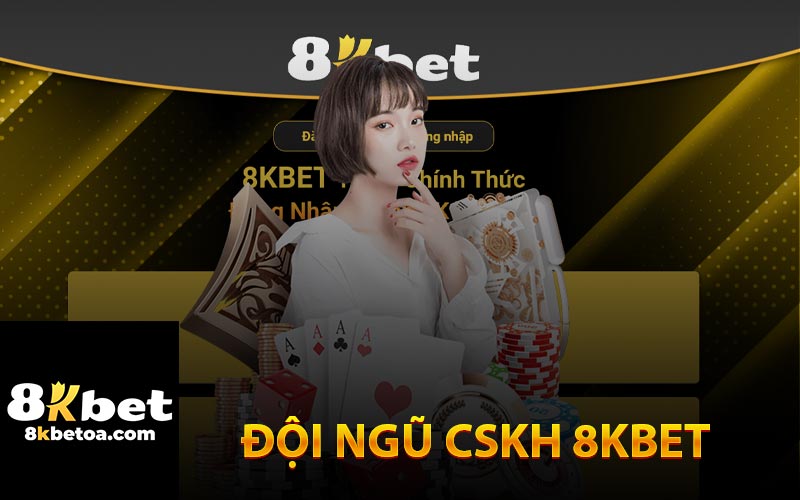 Đội Ngũ CSKH 8Kbet